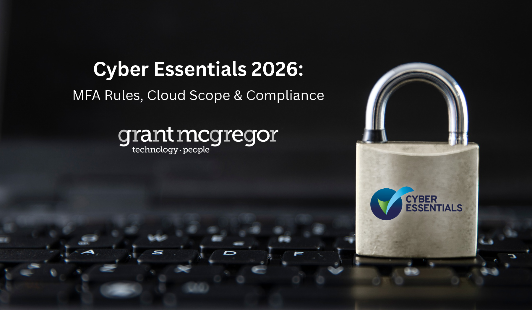 Cyber Essentials 2026: MFA Rules, Cloud Scope & Compliance