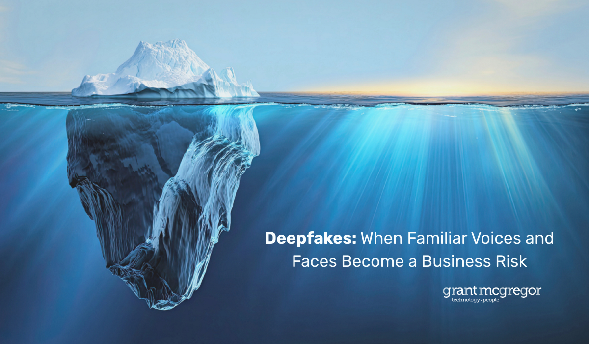 Deepfakes: When Familiar Voices and Faces Become a Business Risk