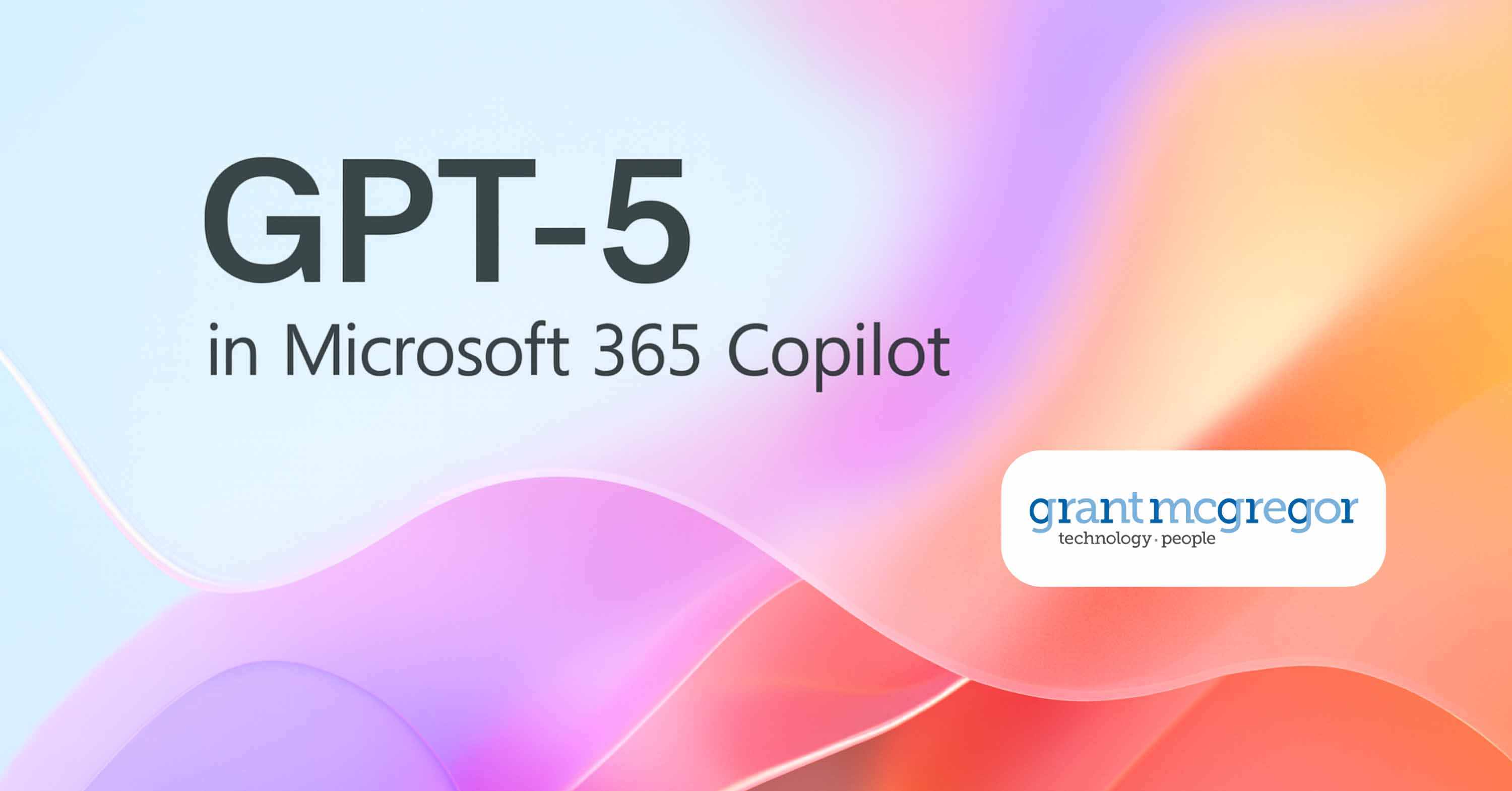 GPT-5 in Microsoft 365 Copilot: From Quick Answers to Deeper Insights