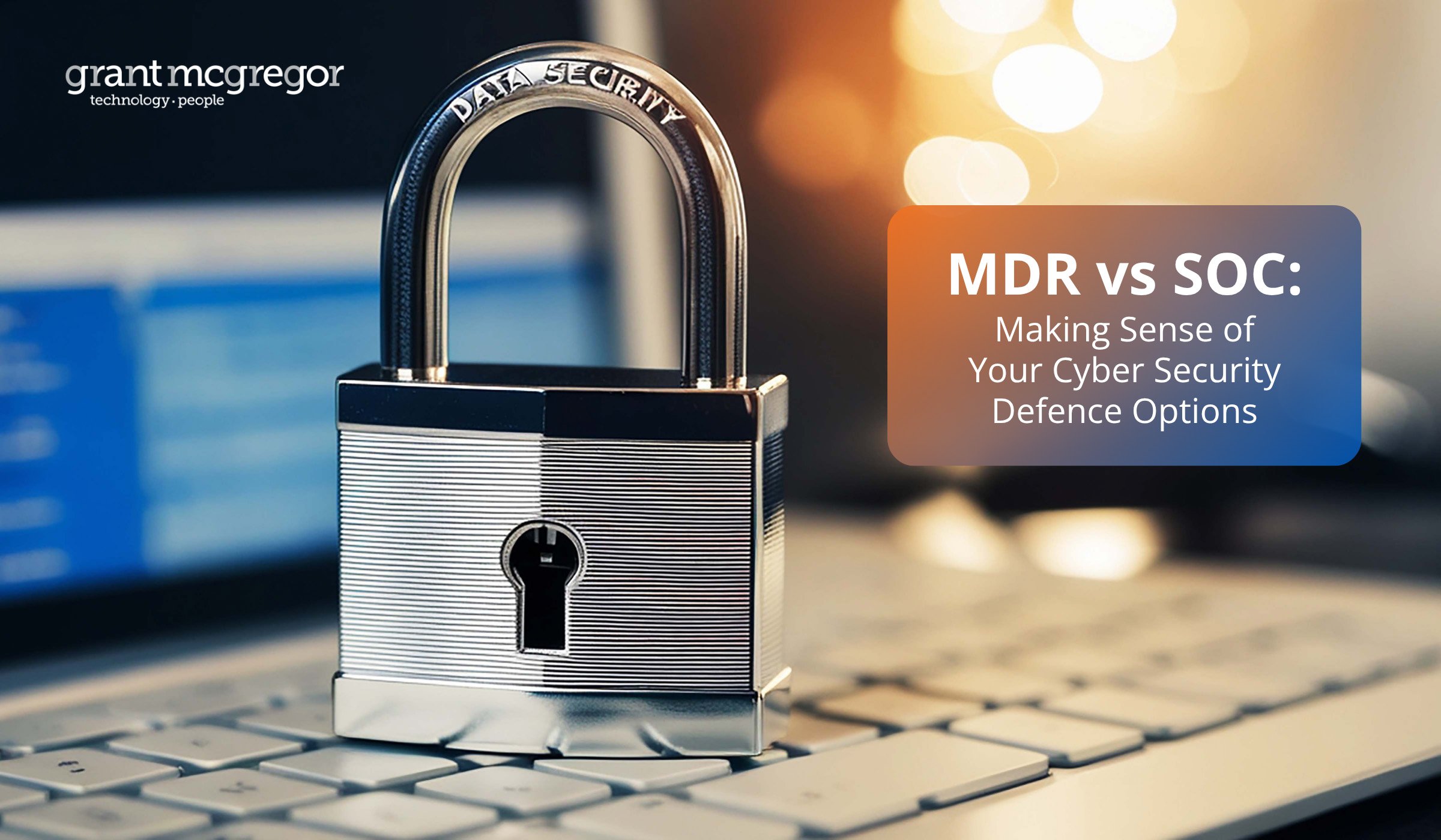 MDR vs SOC: Making Sense of Your Cyber Security Defence Options