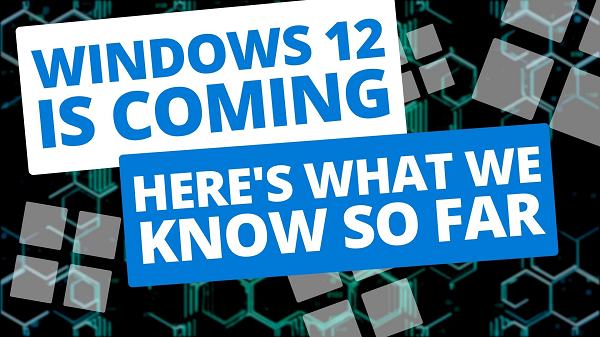 Windows 12 is coming… here’s what we know so far